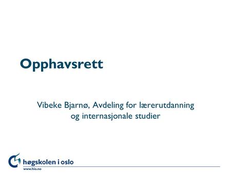 Opphavsrett Vibeke Bjarnø, Avdeling for lærerutdanning og internasjonale studier.