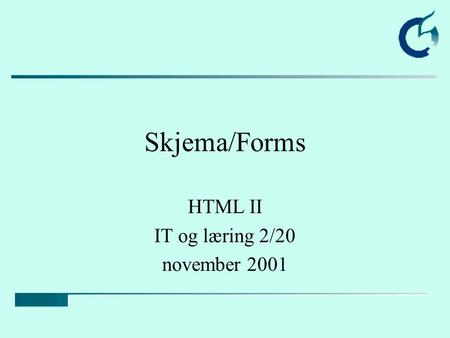 Skjema/Forms HTML II IT og læring 2/20 november 2001.