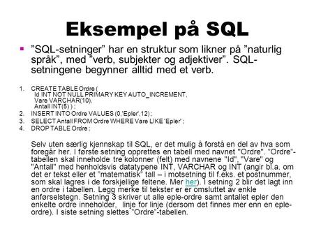 Eksempel på SQL ”SQL-setninger” har en struktur som likner på ”naturlig språk”, med ”verb, subjekter og adjektiver”. SQL-setningene begynner alltid med.