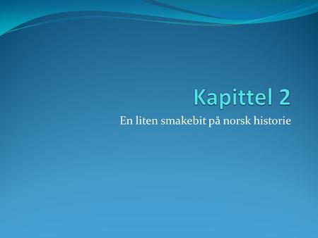 En liten smakebit på norsk historie