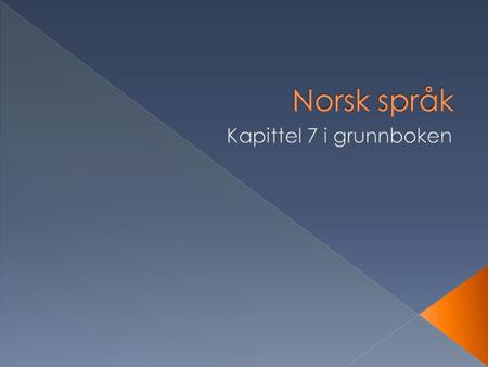 Norsk språk Kapittel 7 i grunnboken.