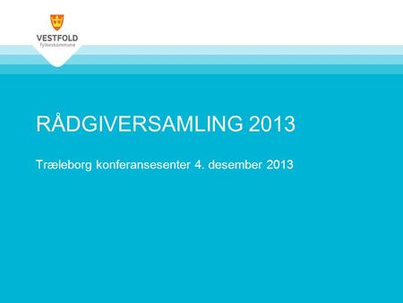RÅDGIVERSAMLING 2013 Træleborg konferansesenter 4. desember 2013.