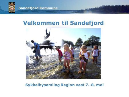 Sandefjord Kommune Velkommen til Sandefjord Sykkelbysamling Region vest 7.-8. mai.