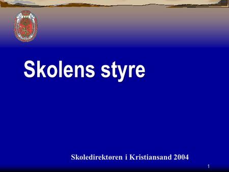 1 Skoledirektøren i Kristiansand 2004 Skolens styre.