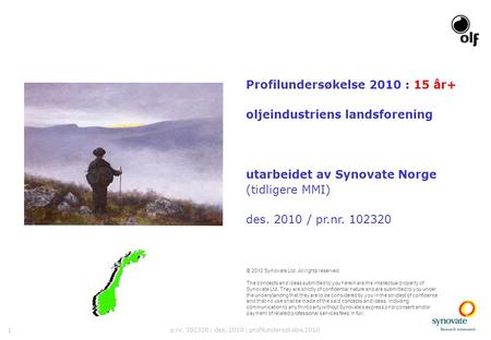 1 p.nr. 102320 / des. 2010 : profilundersøkelse 2010 Profilundersøkelse 2010 : 15 år+ oljeindustriens landsforening utarbeidet av Synovate Norge (tidligere.