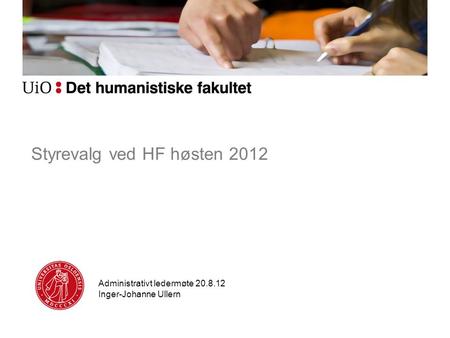 Styrevalg ved HF høsten 2012 Administrativt ledermøte 20.8.12 Inger-Johanne Ullern.