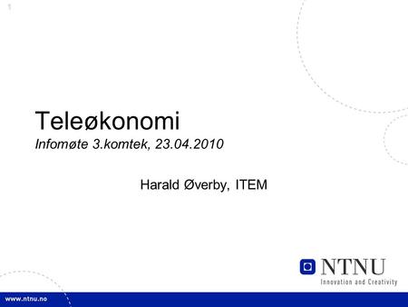 1 Teleøkonomi Infomøte 3.komtek, 23.04.2010 Harald Øverby, ITEM.