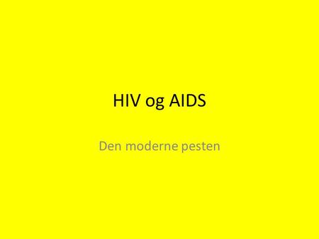 HIV og AIDS Den moderne pesten.