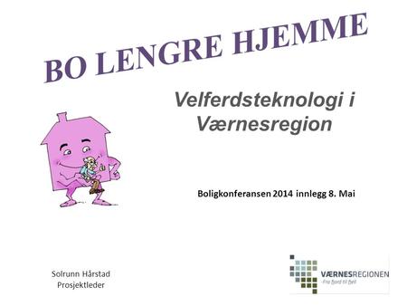 Velferdsteknologi i Værnesregion Boligkonferansen 2014 innlegg 8. Mai
