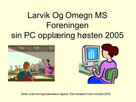 Larvik Og Omegn MS Foreningen sin PC opplæring høsten 2005