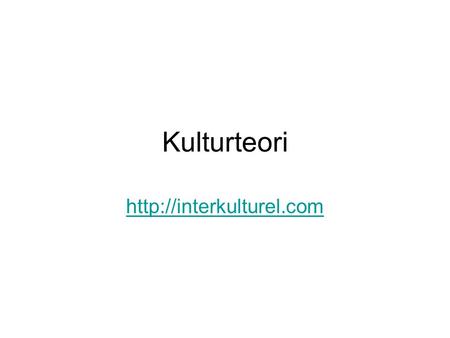 Kulturteori http://interkulturel.com.