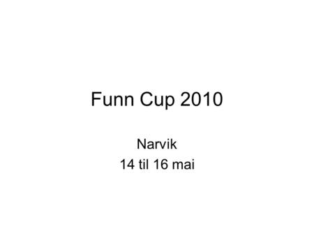 Funn Cup 2010 Narvik 14 til 16 mai. Bakgrunn SIL har erfart de siste årene at lagene og klubben er et såkalt høstlag. Dette betyr at det virker som om.