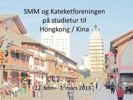 SMM og Kateketforeningen på studietur til Hongkong / Kina