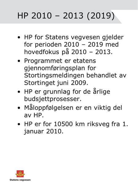 HP 2010 – 2013 (2019) HP for Statens vegvesen gjelder for perioden 2010 – 2019 med hovedfokus på 2010 – 2013. Programmet er etatens gjennomføringsplan.