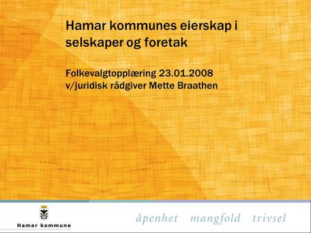 Hamar kommunes eierskap i selskaper og foretak Folkevalgtopplæring 23