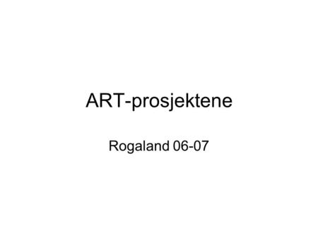 ART-prosjektene Rogaland 06-07. Tormod/Heidi/Gry Sandnes Skole – alternativ – 2 grupper (a 4 elever) Randomisering mulig Tidsdesign mulig ART, kanskje.