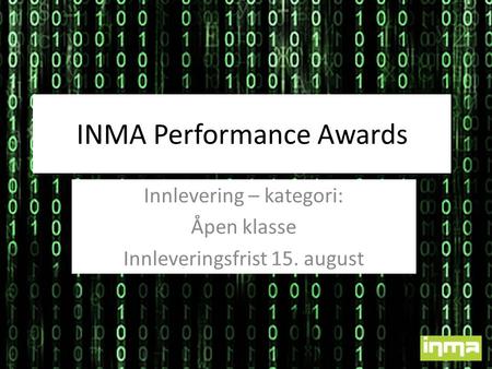 INMA Performance Awards Innlevering – kategori: Åpen klasse Innleveringsfrist 15. august.
