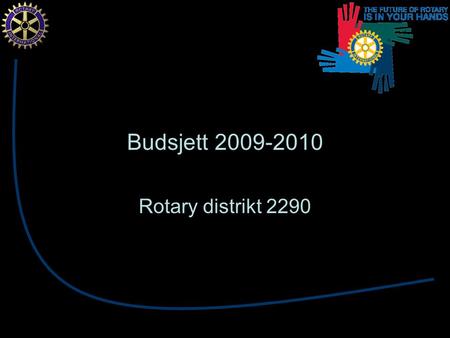 Budsjett 2009-2010 Rotary distrikt 2290. Endring periodisering Vedtak på DK-2008 innebærer: –2010-11 kostnader oppstått før 1.7.2010 flyttes til 2009-10.
