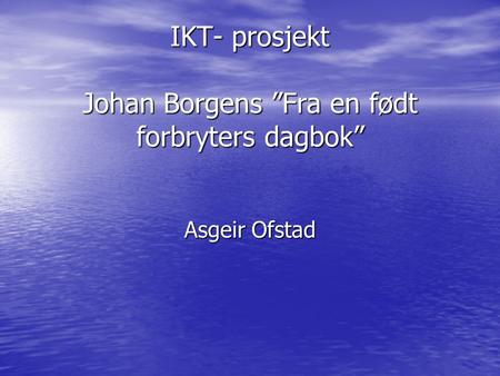 IKT- prosjekt Johan Borgens ”Fra en født forbryters dagbok”