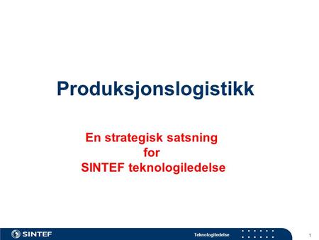 Produksjonslogistikk En strategisk satsning SINTEF teknologiledelse