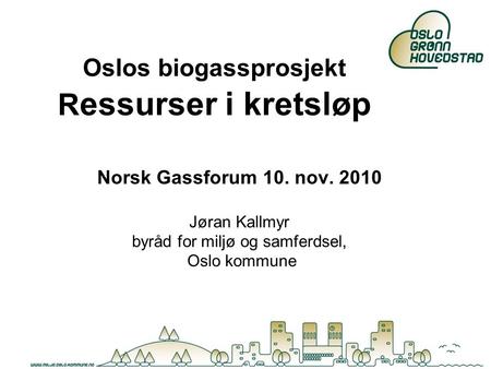 Oslos biogassprosjekt Ressurser i kretsløp
