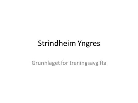Strindheim Yngres Grunnlaget for treningsavgifta.