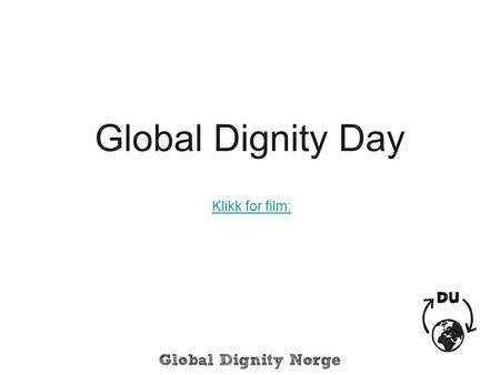 Global Dignity Day Klikk for film:.