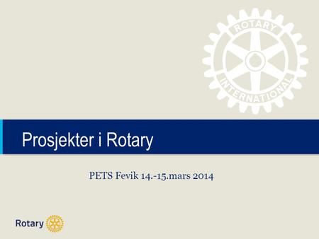 TITLE Prosjekter i Rotary PETS Fevik 14.-15.mars 2014.