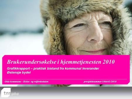 Oslo kommune – Helse- og velferdsetatenprosjektnummer 106645/2010 Brukerundersøkelse i hjemmetjenesten 2010 Grafikkrapport – praktisk bistand fra kommunal.