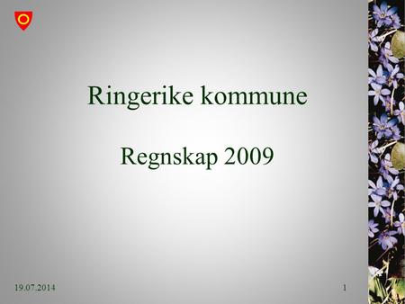 Ringerike kommune Regnskap 2009 19.07.20141. Resultat 2009 Regnskapsmessig driftsunderskudd på 25,7 mill kr. Akkumulert driftsunderskudd for 2007-2009.