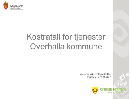 Kostratall for tjenester Overhalla kommune Av seniorrådgiver Helge Holthe Kristiansund 03.09.2010.