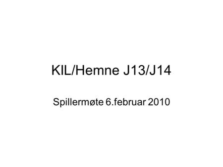 KIL/Hemne J13/J14 Spillermøte 6.februar 2010.