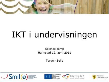 IKT i undervisningen Science camp Halmstad 12. april 2011 Torgeir Selle.