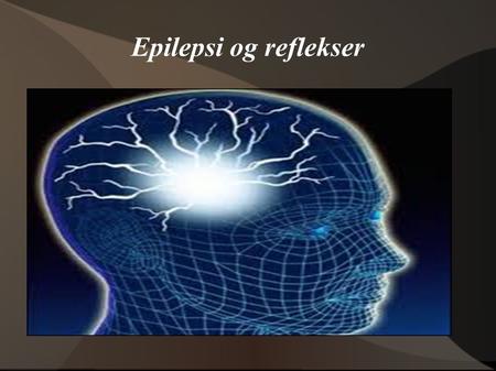 Epilepsi og reflekser.