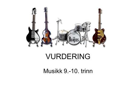 VURDERING Musikk 9.-10. trinn.