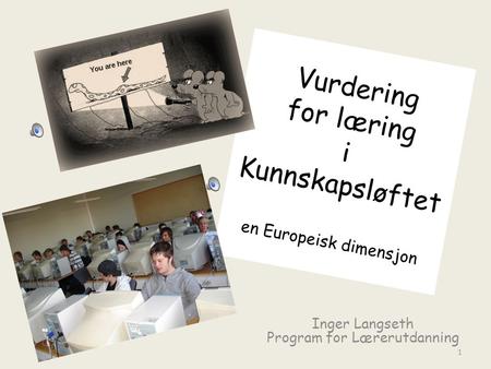 Vurdering for læring i Kunnskapsløftet en Europeisk dimensjon Inger Langseth Program for Lærerutdanning 1.