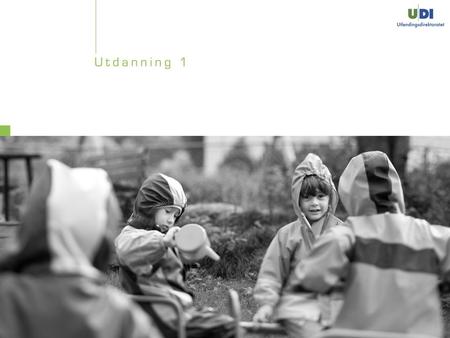 UTDANNING MODUL 1 Utdanningssystemet i Norge Barnehagen Verdigrunnlag