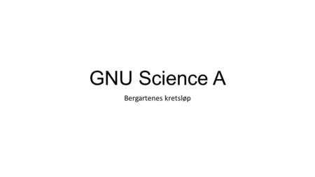 GNU Science A Bergartenes kretsløp.