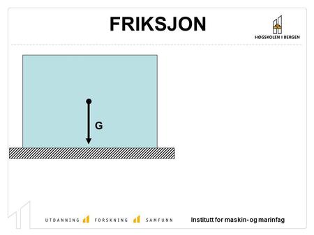 FRIKSJON G Institutt for maskin- og marinfag.