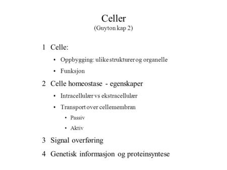 Celler (Guyton kap 2) Celle: Celle homeostase - egenskaper