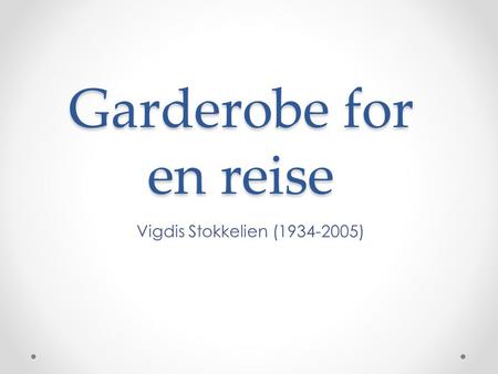 Garderobe for en reise Vigdis Stokkelien (1934-2005)