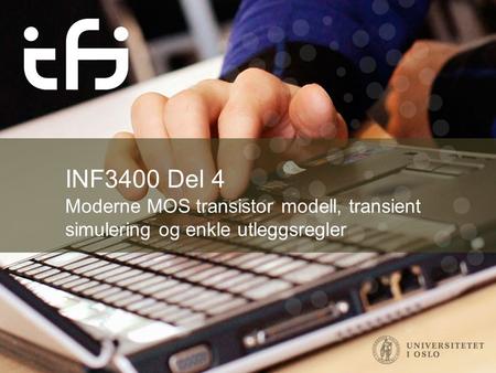 INF3400 Del 4 Moderne MOS transistor modell, transient simulering og enkle utleggsregler.