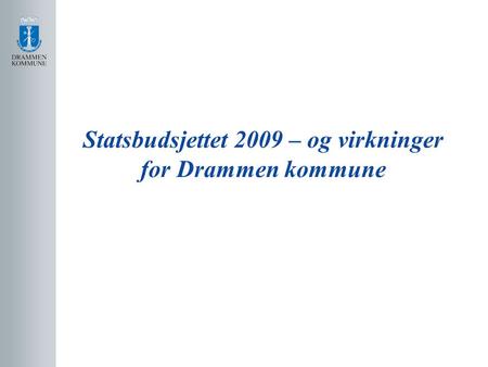 Statsbudsjettet 2009 – og virkninger for Drammen kommune.
