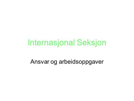 Internasjonal Seksjon Ansvar og arbeidsoppgaver. Bemanning 18 ansatte Aktivitet: mangedoblet.