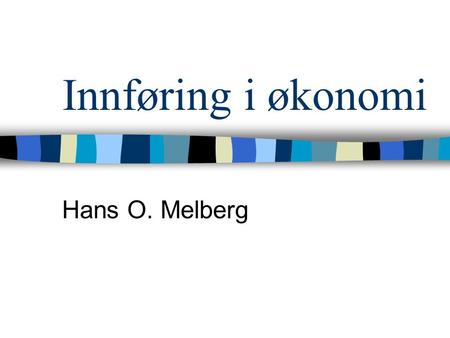 Innføring i økonomi Hans O. Melberg.