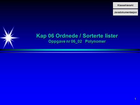 1 Kap 06 Ordnede / Sorterte lister Oppgave nr 06_02 Polynomer Klassehierarki Javadokumentasjon.