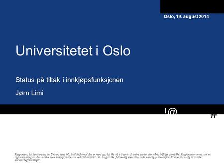 # Rapporten skal kun benyttes av Universitetet i Oslo til de formål den er ment og skal ikke distribueres til andre parter uten vårt skriftlige samtykke.