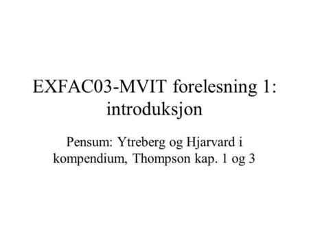 EXFAC03-MVIT forelesning 1: introduksjon