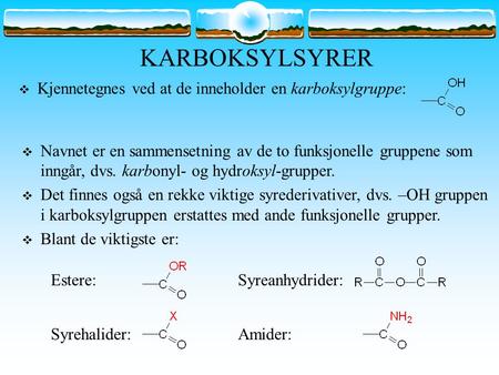 KARBOKSYLSYRER Kjennetegnes ved at de inneholder en karboksylgruppe: