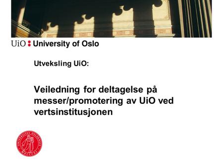 Utveksling UiO: Veiledning for deltagelse på messer/promotering av UiO ved vertsinstitusjonen.
